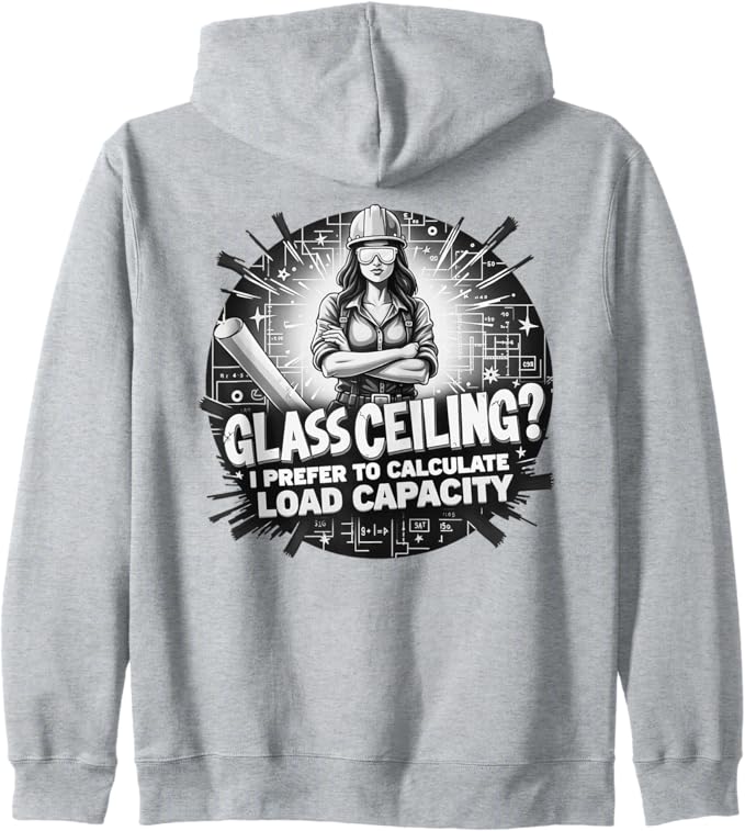 Glass Ceiling? I Prefer to Calculate Load Capacity Zip Hoodie