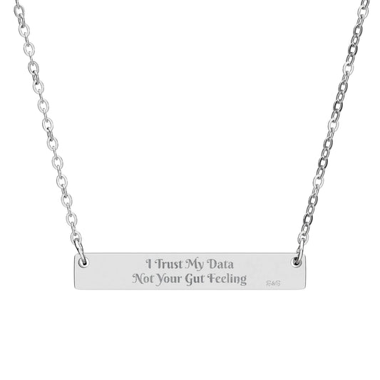 Engraved Horizontal Bar Necklace — I Trust My Data Not Your Gut Feeling Pendant