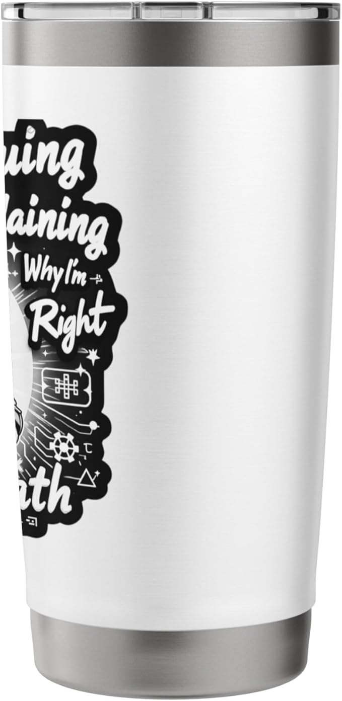 I'm Not Arguing I'm Just Explaining Why I'm Right With Math Stainless Steel Insulated Tumbler