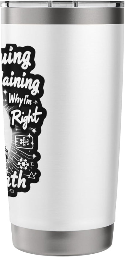 I'm Not Arguing I'm Just Explaining Why I'm Right With Math Stainless Steel Insulated Tumbler