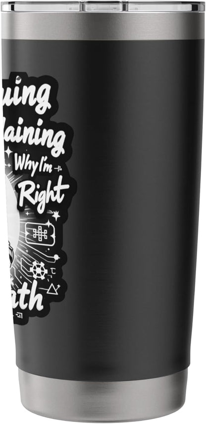 I'm Not Arguing I'm Just Explaining Why I'm Right With Math Stainless Steel Insulated Tumbler