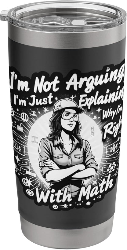 I'm Not Arguing I'm Just Explaining Why I'm Right With Math Stainless Steel Insulated Tumbler