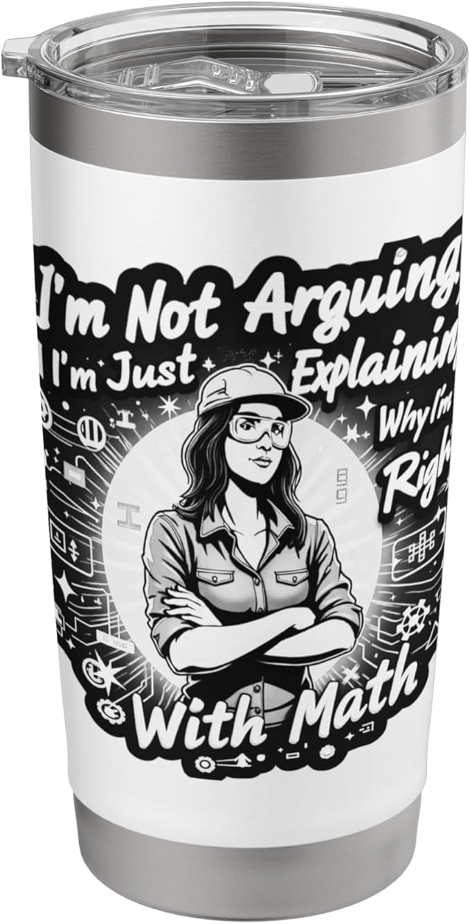 I'm Not Arguing I'm Just Explaining Why I'm Right With Math Stainless Steel Insulated Tumbler