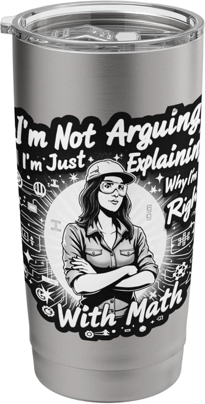 I'm Not Arguing I'm Just Explaining Why I'm Right With Math Stainless Steel Insulated Tumbler