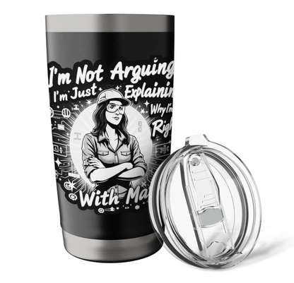 I'm Not Arguing I'm Just Explaining Why I'm Right With Math Stainless Steel Insulated Tumbler