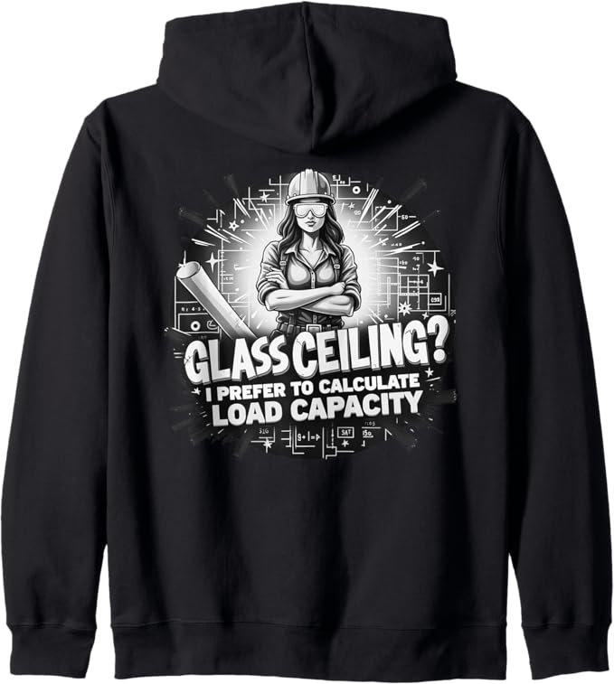 Glass Ceiling? I Prefer to Calculate Load Capacity Zip Hoodie
