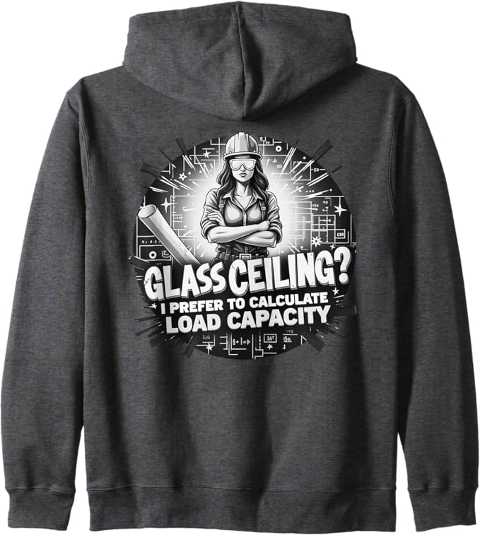 Glass Ceiling? I Prefer to Calculate Load Capacity Zip Hoodie