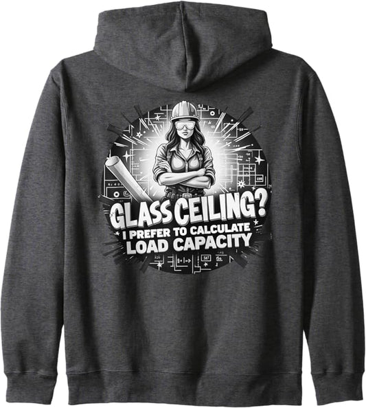 Glass Ceiling? I Prefer to Calculate Load Capacity Zip Hoodie