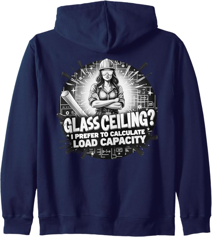 Glass Ceiling? I Prefer to Calculate Load Capacity Zip Hoodie