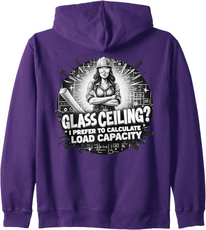 Glass Ceiling? I Prefer to Calculate Load Capacity Zip Hoodie