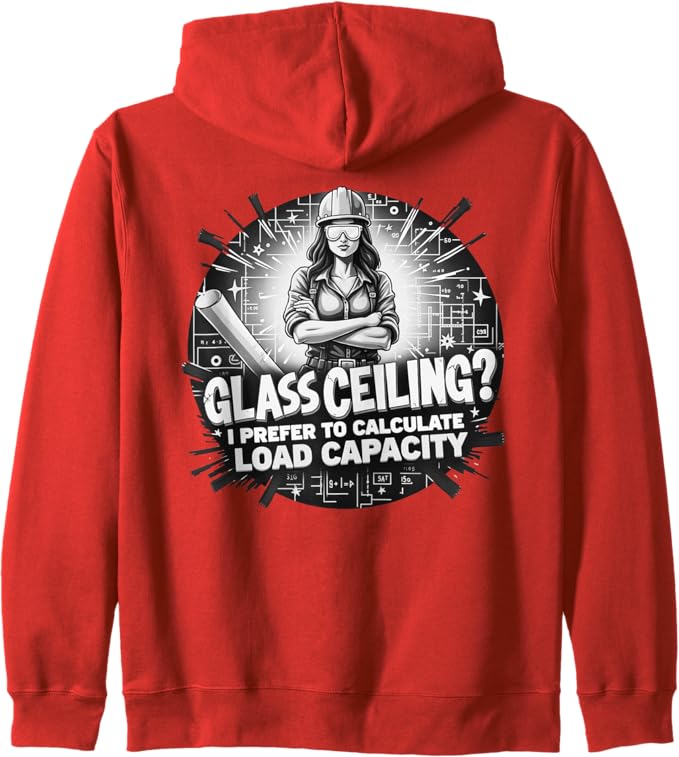 Glass Ceiling? I Prefer to Calculate Load Capacity Zip Hoodie