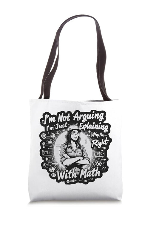 I'm Not Arguing I'm Just Explaining Why I'm Right With Math Tote Bag